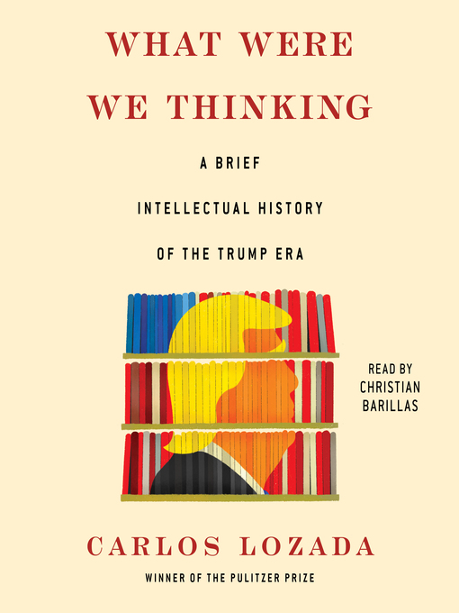 Title details for What Were We Thinking by Carlos Lozada - Available